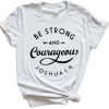 Be Strong and Courageous T Shirt SR01