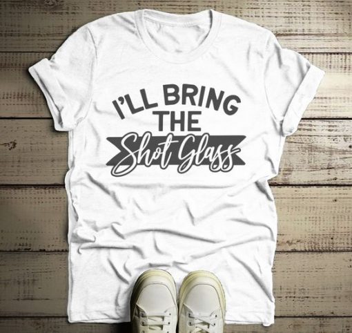 Bring The Shot Glass T-shirt ZK01