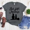 But First Makeup T Shirt SR01