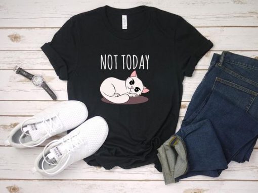 Cat Not Today T Shirt SR01