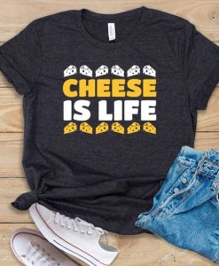 Cheese Is Life T Shirt SR01