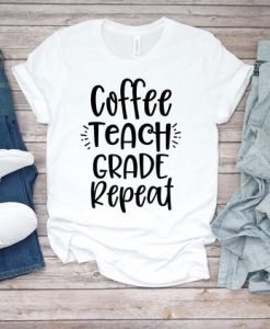 Coffee Teach Grade Repeat T-Shirt ZK01