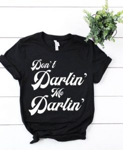 DOn't Darlin T Shirt SR01