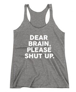 Dear brain please shut up Tank Top DS01