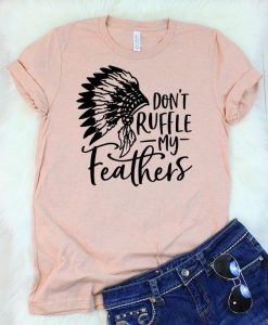 Don't Ruffle My Feathers T-Shirt AV01