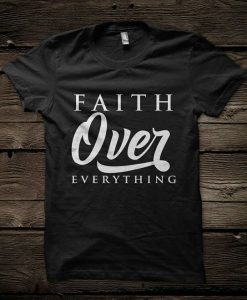 Faith over Everything T-shirt ZK01