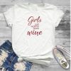 Girls Just Wanna Have Wine T shirt SR01