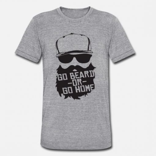 Go Beard Or Go Home T Shirt SR01