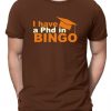 I Have A Phd In Bingo T-Shirt EL01