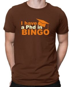 I Have A Phd In Bingo T-Shirt EL01