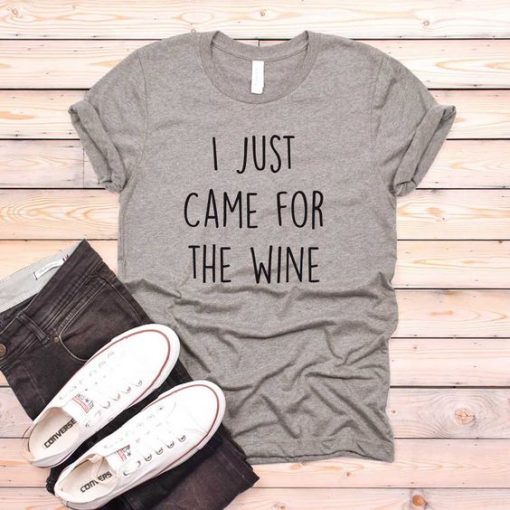 I Just Came For The Wine T-Shirt ZK01