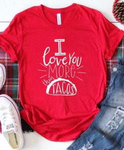 I Love More Tacos t Shirt SR01