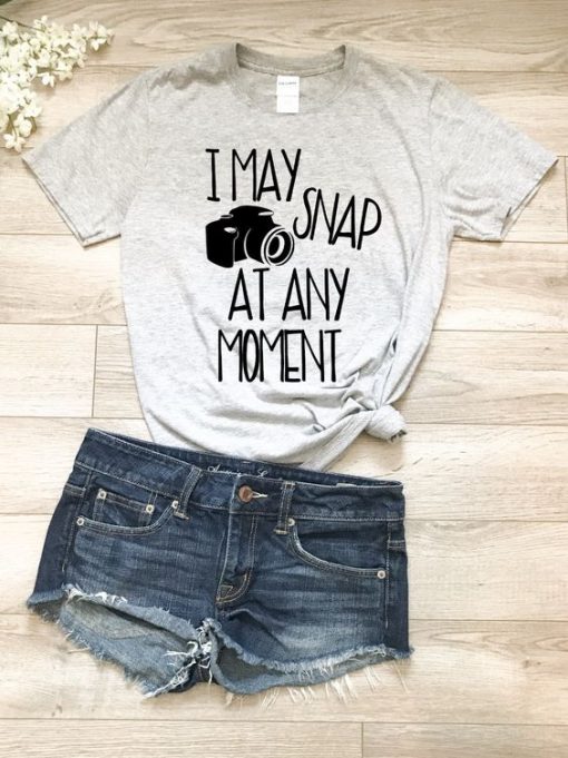 I May Snap at Any Moment T Shirt SR01