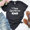 I Train Superheroes T Shirt SR01