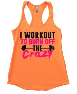 I Workout To Burn Off The Crazy Tank Top AD01.jpg
