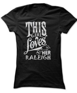 I love my RALEIGH T-shirt ZK01