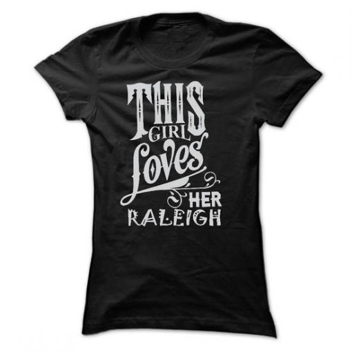 I love my RALEIGH T-shirt ZK01