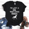 I'm Just A Girl Who Loves Horses T Shirt SR01