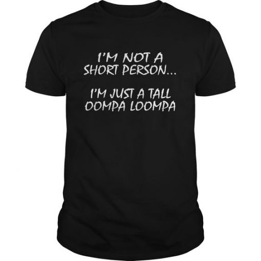 I'm Not A Short Person im Just A Tall T-shirt DV01