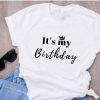 It Is My Birthday T Shirt SR01