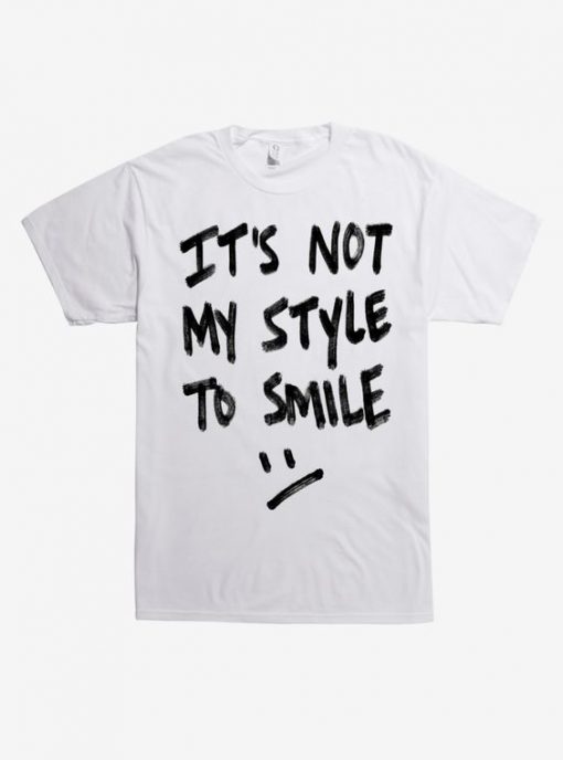 It s Not My Style To Smile T-Shirt KH01