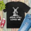 Jesus Still Loves Me T Shirt SR01