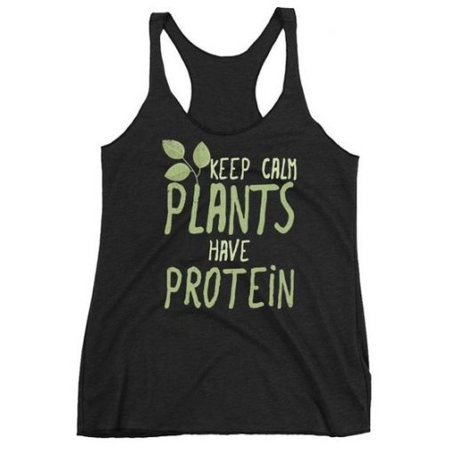 Keep Calm Plants Have Protein Tank Top DS01