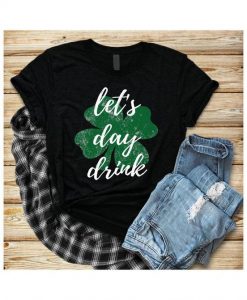 Lets Day Drink T Shirt SR01