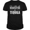 Life Is Better Weightlifting And Tequila T Shirt DV01