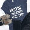 Maybe Swearing T-Shirt FR01