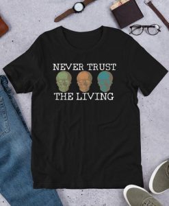 Never Trust The Living Shirt EC01