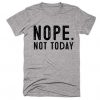 Nope Not today T Shirt SR01