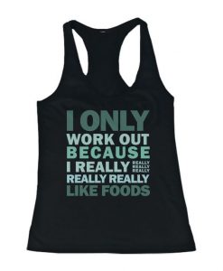Only Work Out Because I Really Like Foods Tank Top AD01.jpg