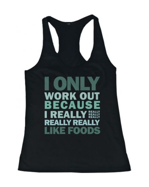 Only Work Out Because I Really Like Foods Tank Top AD01.jpg