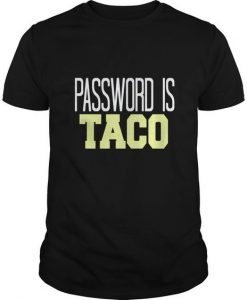 Password Is Taco T Shirts T-Shirt DV01