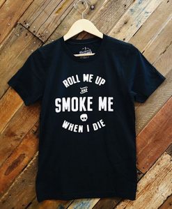 Roll me up and smoke T-Shirt AV01