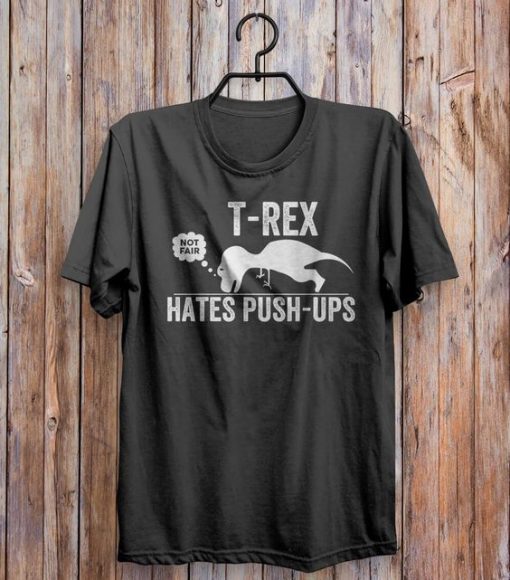 T-Rex Hates Push Ups T-Shirt EL01