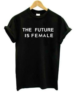 The Future Is Female Statement T-shirt DV01