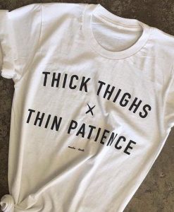 Thick Thighs Thin Patience T-Shirt AV01