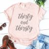 Thirty And Thirsty T-shirt FD01
