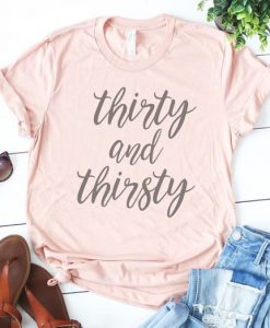 Thirty And Thirsty T-shirt FD01