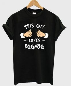 This Guy Loves Eggnog T-Shirt EL01