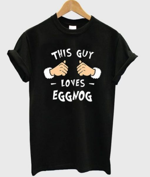 This Guy Loves Eggnog T-Shirt EL01