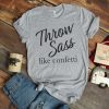 Throw Sass T-shirt ZK01