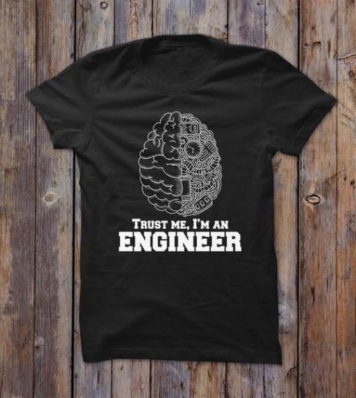 Trust Me, I'm An Engineer T-Shirt EL01