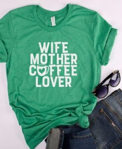 Wife Mother Coffee Lover T-Shirt ZK01
