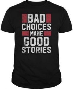 Bad Choices Make New Design T-Shirt DV31