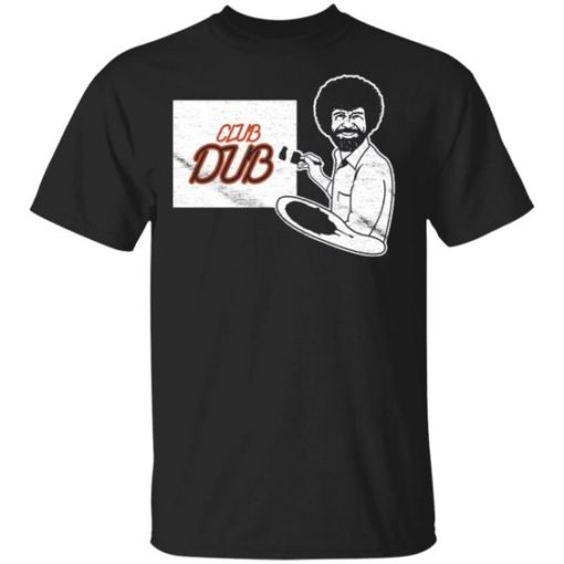 Bob Ross Club Dub TShirt EL29