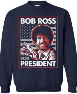 Bob Ross For President Sweatshirt EL29