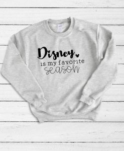 Disney Is My Favorite Season Sweatshirt FD
